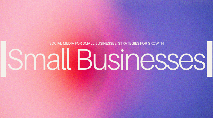 social-media-for-small-businesses-strategies-for-growth