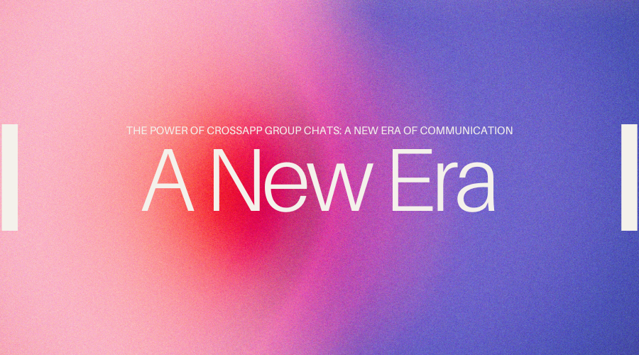 the-power-of-crossapp-group-chats-a-new-era-of-communication